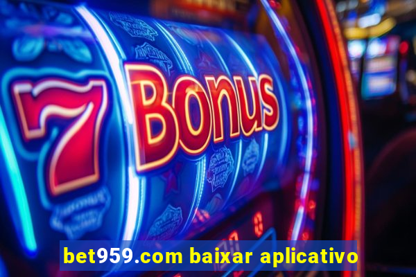 bet959.com baixar aplicativo